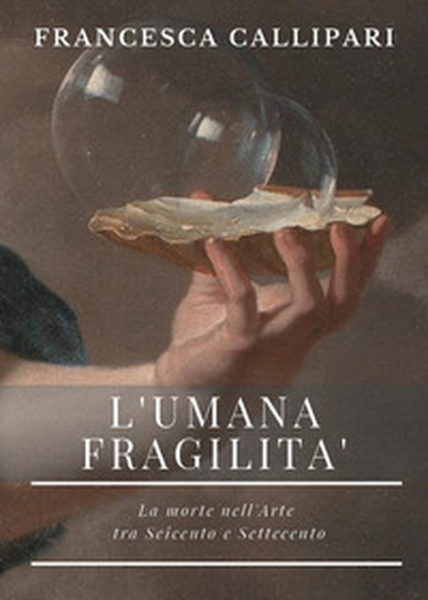L'umana fragilità. La morte nell'arte tra Seicento e Settecento - Librerie.coop L'umana fragilità. La morte nell'arte tra Seicento e Settecento - Librerie.coop