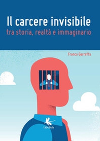 Il carcere invisibile tra storia, realtà e immaginario - Librerie.coop Il carcere invisibile tra storia, realtà e immaginario - Librerie.coop