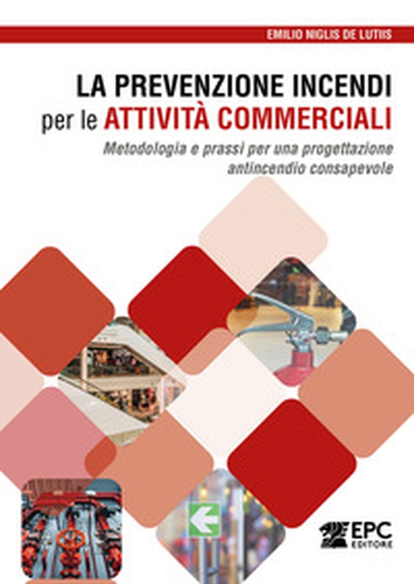 La prevenzione incendi per le attività commerciali. Metodologia e prassi per una progettazione antincendio consapevole - Librerie.coop