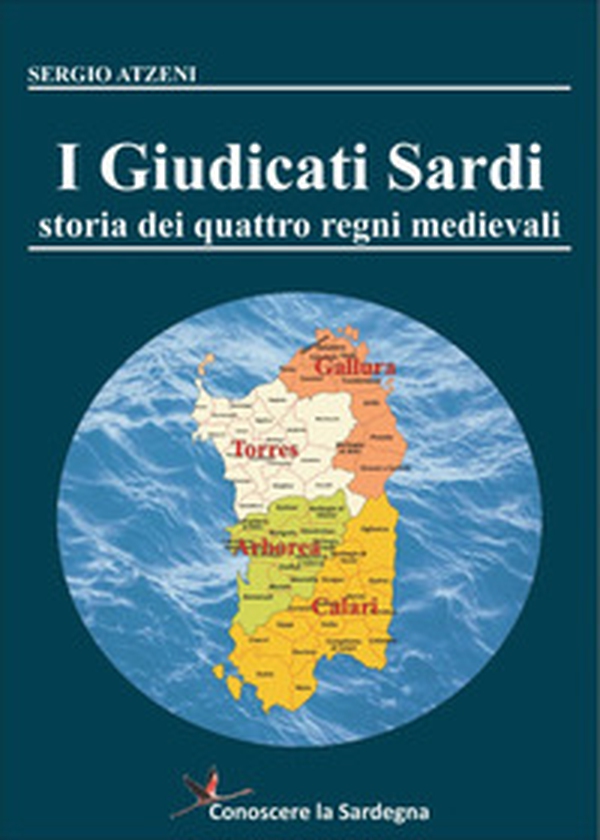 I Giudicati Sardi. Storia dei quattro Regni Medievali - Librerie.coop I Giudicati Sardi. Storia dei quattro Regni Medievali - Librerie.coop