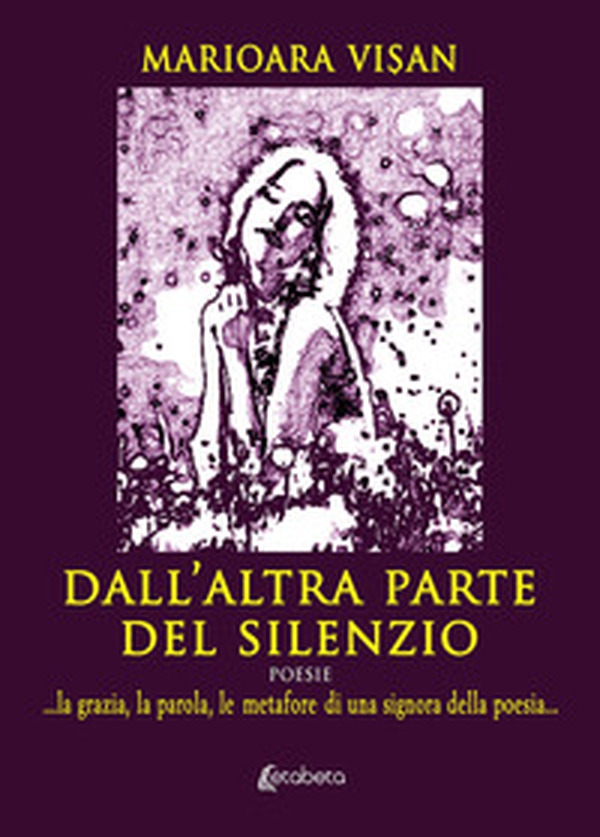 Dall'altra parte del silenzio. ...la grazia, la parola, le metafore di una signora della poesia... - Librerie.coop Dall'altra parte del silenzio. ...la grazia, la parola, le metafore di una signora della poesia... - Librerie.coop