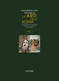 Le arti della scena. Lo spettacolo in Occidente da Eschilo al trionfo dell'opera - Vol. 1 - Librerie.coop