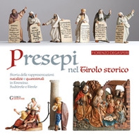 Presepi nel Tirolo storico. Storia delle rappresentazioni natalizie e quaresimali in Trentino, Sudtirolo e Tirolo - Librerie.coop