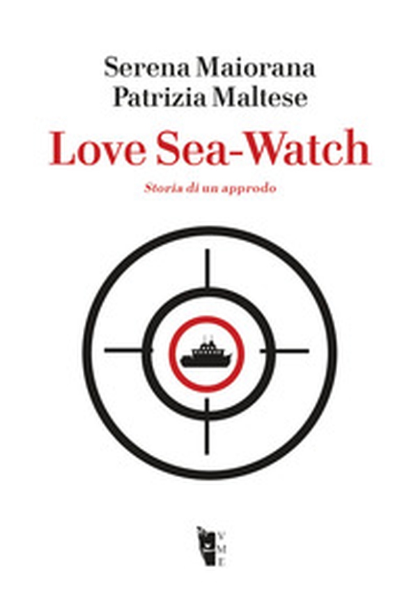 Love Sea-Watch. Storia di un approdo - Librerie.coop Love Sea-Watch. Storia di un approdo - Librerie.coop