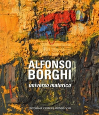 Alfonso Borghi. Universo materico - Librerie.coop