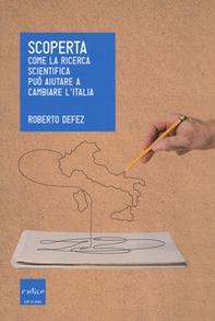 Scoperta. Come la ricerca scientifica può aiutare a cambiare l'Italia - Librerie.coop Scoperta. Come la ricerca scientifica può aiutare a cambiare l'Italia - Librerie.coop
