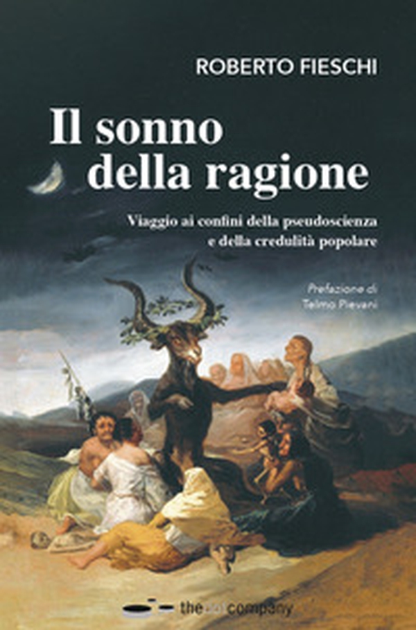 Il sonno della ragione. Viaggio ai confini della pseudoscienza e della credulità popolare - Librerie.coop Il sonno della ragione. Viaggio ai confini della pseudoscienza e della credulità popolare - Librerie.coop