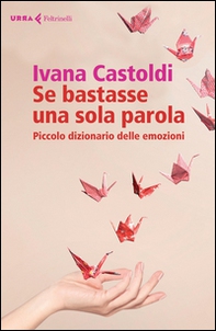 Se bastasse una sola parola. Piccolo dizionario delle emozioni - Librerie.coop