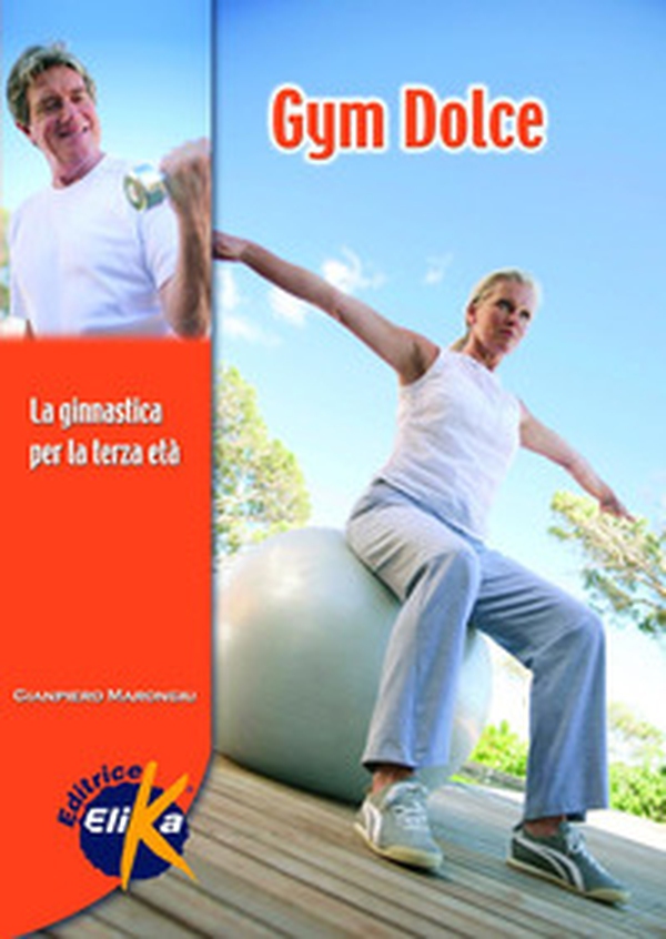 Gym dolce. La ginnastica per la terza età - Librerie.coop Gym dolce. La ginnastica per la terza età - Librerie.coop