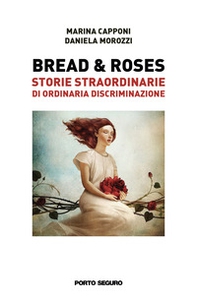Bread & roses. Storie straordinarie di ordinaria discriminazione - Librerie.coop Bread & roses. Storie straordinarie di ordinaria discriminazione - Librerie.coop