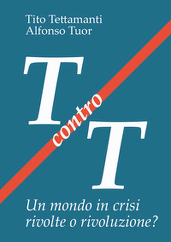 T contro T. Un mondo in crisi rivolte o rivoluzione? - Librerie.coop T contro T. Un mondo in crisi rivolte o rivoluzione? - Librerie.coop