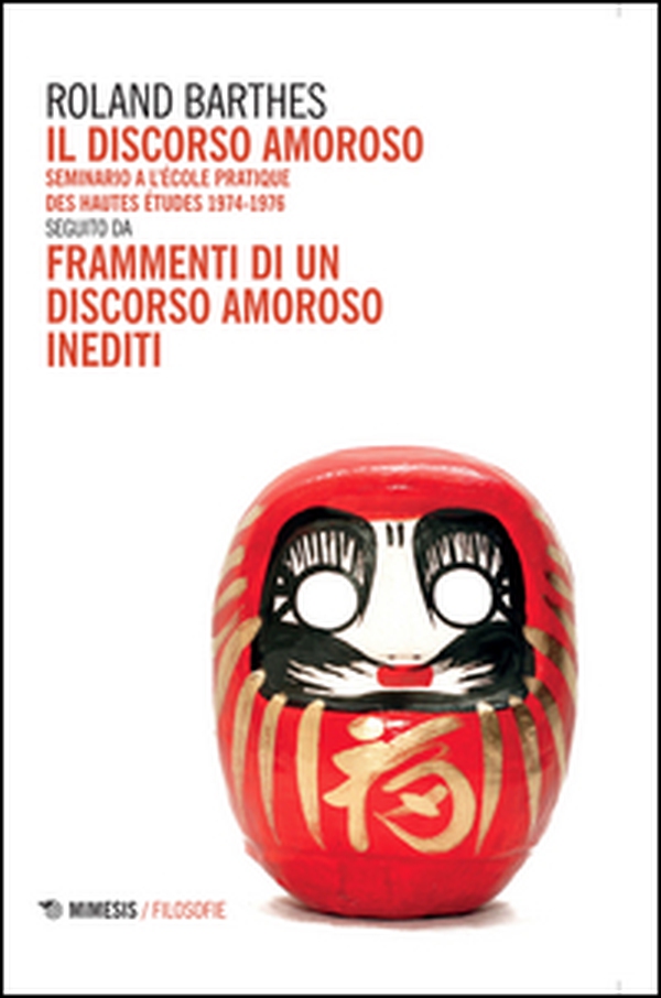 Il discorso amoroso. Seminario a l'École Pratique des Hautes Études 1974-1976. Seguito da «Frammenti di un discorso amoroso» inediti - Librerie.coop Il discorso amoroso. Seminario a l'École Pratique des Hautes Études 1974-1976. Seguito da «Frammenti di un discorso amoroso» inediti - Librerie.coop