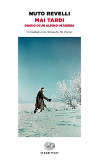 Mai tardi. Diario di un alpino in Russia - Librerie.coop