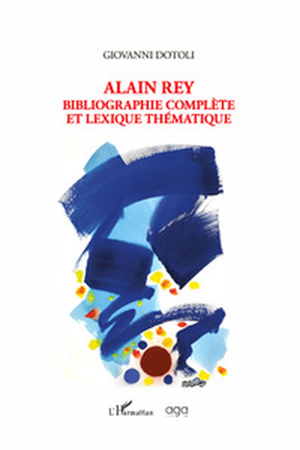 Alain Rey. Bibliographie complète et lexique thématique - Librerie.coop Alain Rey. Bibliographie complète et lexique thématique - Librerie.coop
