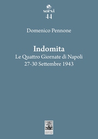 Indomita. Le quattro giornate di Napoli 27-30 settembre 1943 - Librerie.coop