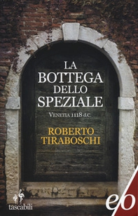 La bottega dello speziale. Venetia 1118 d. C. - Librerie.coop