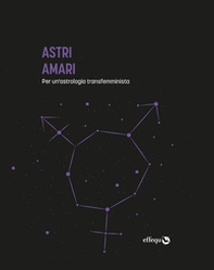 Astri Amari. Per un'astrologia transfemminista - Librerie.coop Astri Amari. Per un'astrologia transfemminista - Librerie.coop