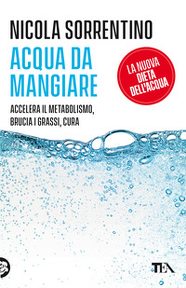 Acqua da mangiare. Accelera il metabolismo, brucia i grassi, cura - Librerie.coop Acqua da mangiare. Accelera il metabolismo, brucia i grassi, cura - Librerie.coop