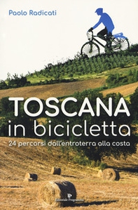 Toscana in bicicletta. 24 percorsi dall'entroterra alla costa - Librerie.coop