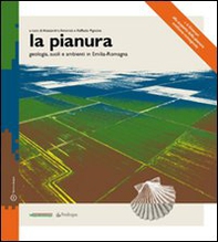 La pianura. Geologia suoli e ambienti in Emilia-Romagna - Librerie.coop