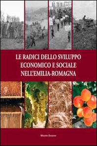 Le radici dello sviluppo economico e sociale nell'Emilia-Romagna - Librerie.coop