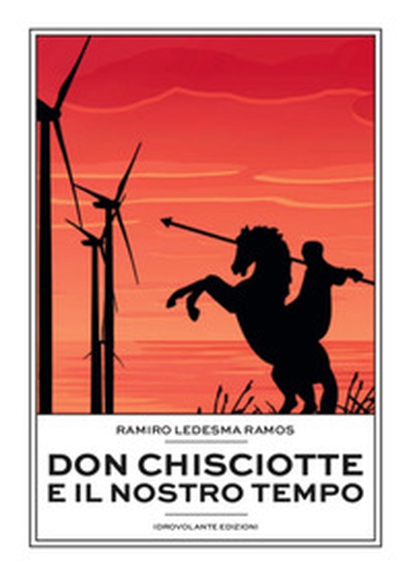 Don Chisciotte e il nostro tempo - Librerie.coop Don Chisciotte e il nostro tempo - Librerie.coop