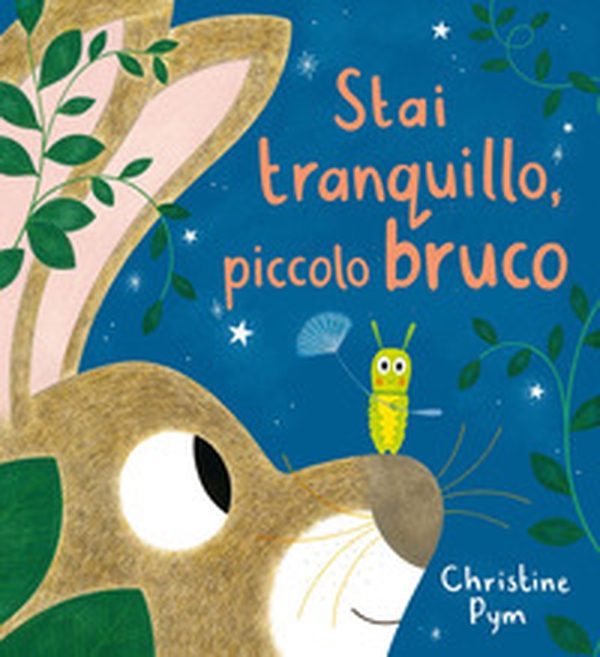 Stai tranquillo, piccolo bruco - Librerie.coop Stai tranquillo, piccolo bruco - Librerie.coop