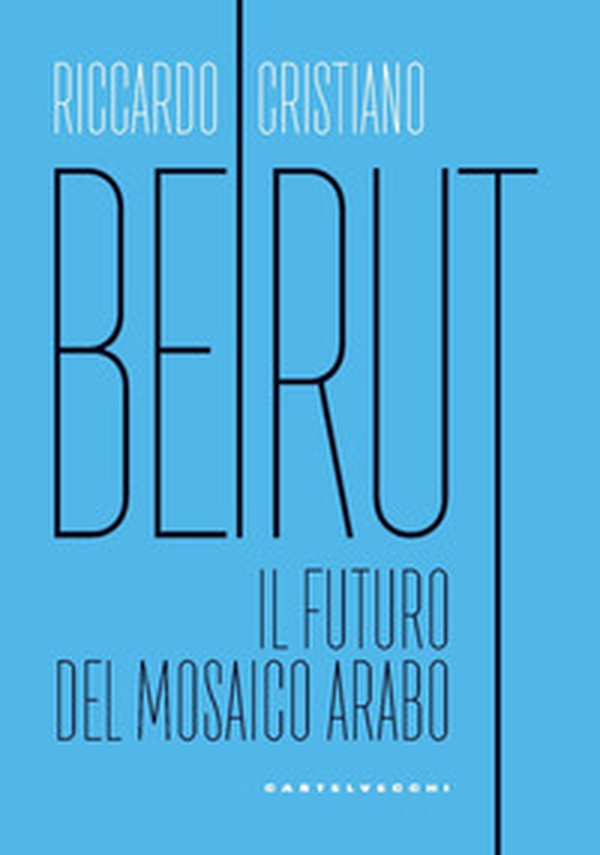 Beirut. Il futuro del mosaico arabo - Librerie.coop Beirut. Il futuro del mosaico arabo - Librerie.coop