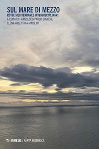 Sul mare di mezzo. Rotte mediterranee interdisciplinari - Librerie.coop