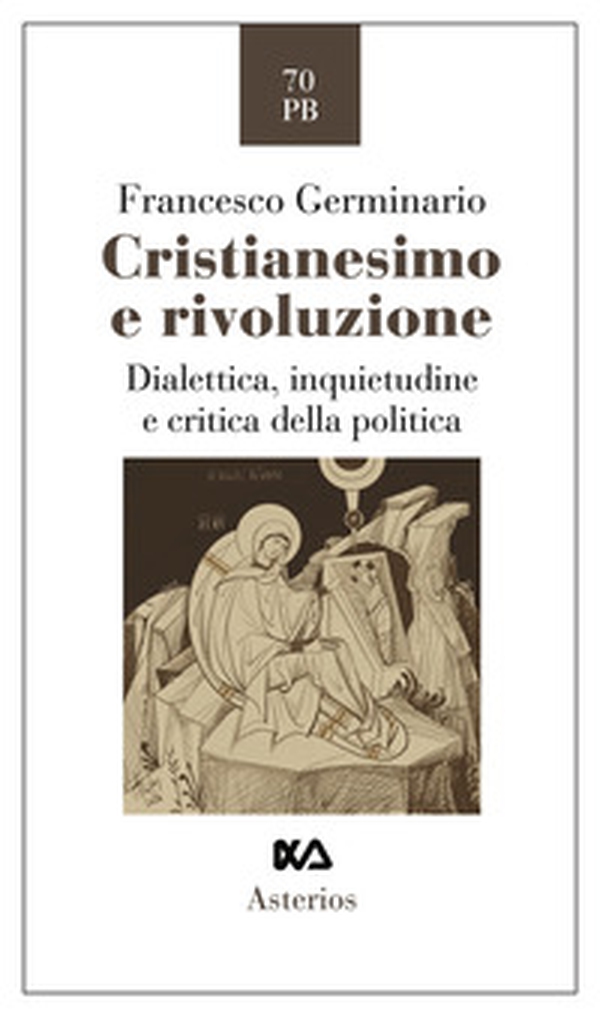 Cristianesimo e rivoluzione. Dialettica, inquietudine e critica della politica - Librerie.coop Cristianesimo e rivoluzione. Dialettica, inquietudine e critica della politica - Librerie.coop