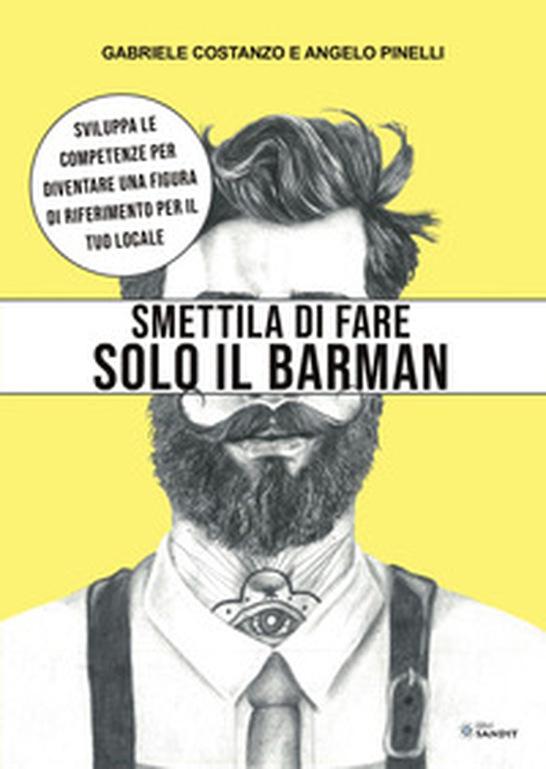 Smettila di fare solo il barman. Sviluppa le competenze per diventare una figura di riferimento per il tuo locale - Librerie.coop Smettila di fare solo il barman. Sviluppa le competenze per diventare una figura di riferimento per il tuo locale - Librerie.coop
