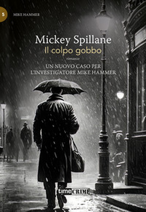 Il colpo gobbo. Mike Hammer - Vol. 5 - Librerie.coop Il colpo gobbo. Mike Hammer - Vol. 5 - Librerie.coop