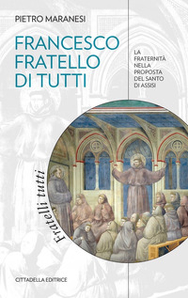 Francesco fratello di tutti. La fraternità nella proposta del Santo di Assisi - Librerie.coop Francesco fratello di tutti. La fraternità nella proposta del Santo di Assisi - Librerie.coop