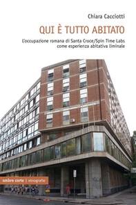 Qui è tutto abitato. L'occupazione romana di Santa Croce/Spin Time Labs come esperienza abitativa liminale - Librerie.coop Qui è tutto abitato. L'occupazione romana di Santa Croce/Spin Time Labs come esperienza abitativa liminale - Librerie.coop