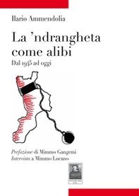 La 'ndrangheta come alibi. Dal 1945 ad oggi - Librerie.coop