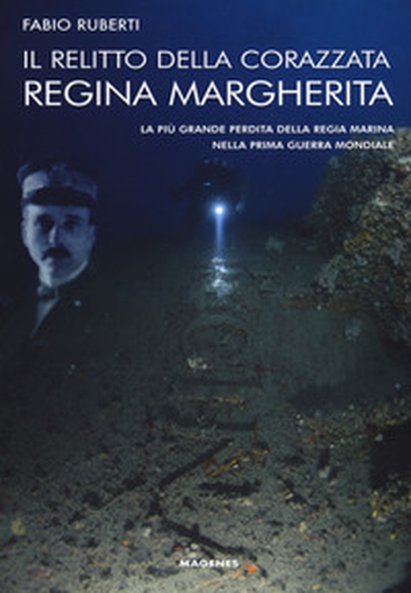 Il relitto della corazzata Regina Margherita. La più grande perdita della Regia Marina nella prima guerra mondiale - Librerie.coop Il relitto della corazzata Regina Margherita. La più grande perdita della Regia Marina nella prima guerra mondiale - Librerie.coop