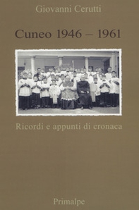Cuneo 1946-1961. Ricordi e appunti di cronaca - Librerie.coop