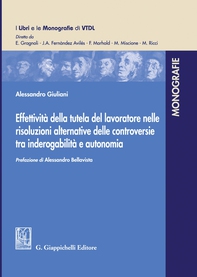 Effettività della tutela del lavoratore nelle risoluzioni alternative delle controversie tra inderogabilità e autonomia - e-Book - Librerie.coop