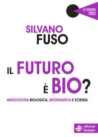 Il futuro è bio? Agricoltura biologica, biodinamica e scienza - Librerie.coop