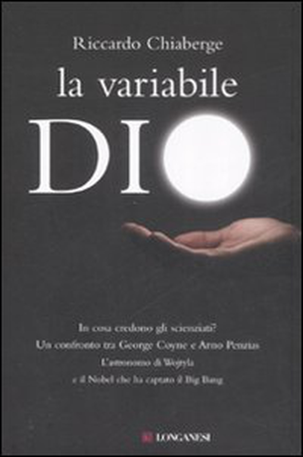 La variabile Dio. In cosa credono gli scienziati? Un confronto tra George Coyne e Arno Penzias - Librerie.coop La variabile Dio. In cosa credono gli scienziati? Un confronto tra George Coyne e Arno Penzias - Librerie.coop