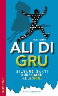 Ali di Gru. Silvano Sarti in un racconto per le scuole - Librerie.coop