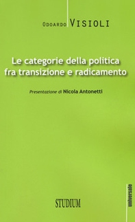 Le categorie della politica fra transizione e radicamento - Librerie.coop