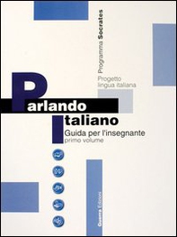 Parlando italiano. Guida per l'insegnante - Vol. 1 - Librerie.coop