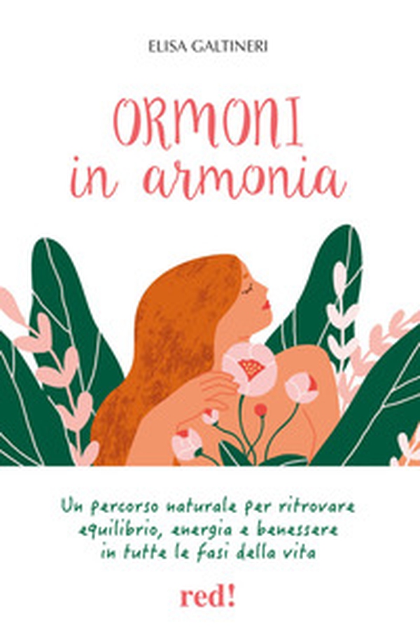 Ormoni in armonia. Un percorso naturale per ritrovare equilibrio, energia e benessere in tutte le fasi della vita - Librerie.coop