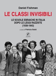 Le classi invisibili. Le scuole ebraiche in Italia dopo le leggi razziste (1938-1943) - Librerie.coop