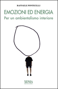 Emozioni ed energia. Per un ambientalismo interiore - Librerie.coop Emozioni ed energia. Per un ambientalismo interiore - Librerie.coop
