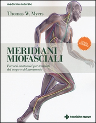 Meridiani miofasciali. Percorsi anatomici per i terapisti del corpo e del movimento - Librerie.coop