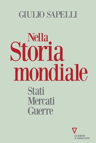 Nella storia mondiale. Stati mercati guerre - Librerie.coop