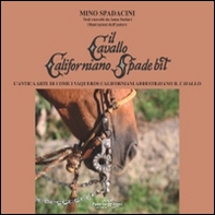 Il cavallo californiano Spade Bit. L'antica arte di come i Vaqueros californiani addestrano il cavallo - Librerie.coop Il cavallo californiano Spade Bit. L'antica arte di come i Vaqueros californiani addestrano il cavallo - Librerie.coop