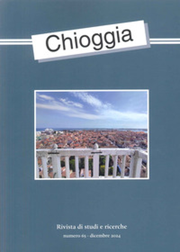 Chioggia. Rivista di studi e ricerche - Vol. 65 - Librerie.coop Chioggia. Rivista di studi e ricerche - Vol. 65 - Librerie.coop